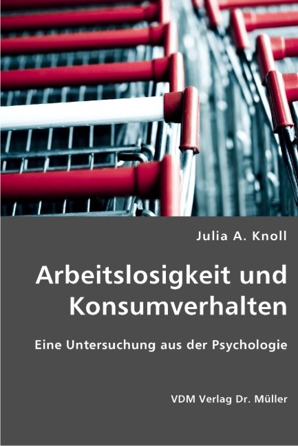 Arbeitslosigkeit und Konsumverhalten - Julia A Knoll