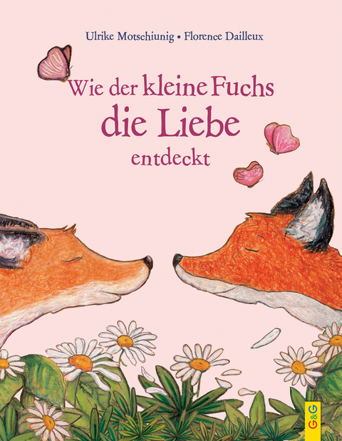 Wie der kleine Fuchs die Liebe entdeckt - Ulrike Motschiunig