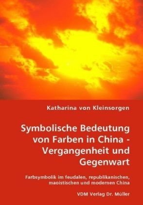 Symbolische Bedeutung von Farben in China - Vergangenheit und Gegenwart - Katharina von Kleinsorgen