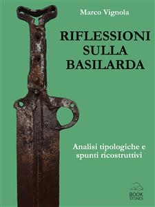 Riflessioni sulla basilarda. Analisi tipologiche e spunti ricostruttivi - Marco Vignola