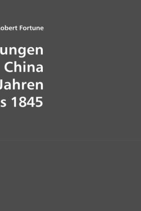 Wanderungen in China in den Jahren 1843 bis 1845 - Robert Fortune