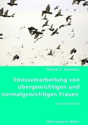 Stressverarbeitung von übergewichtigen und normalgewichtigen Frauen - Ranja El Saadani