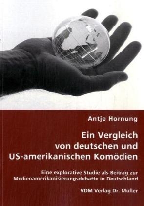 Ein Vergleich von deutschen und US-amerikanischen Komödien - Antje Hornung