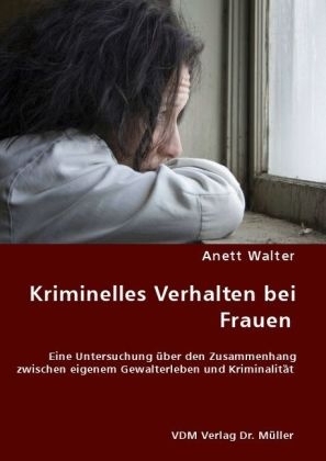 Kriminelles Verhalten bei Frauen - Anett Walter