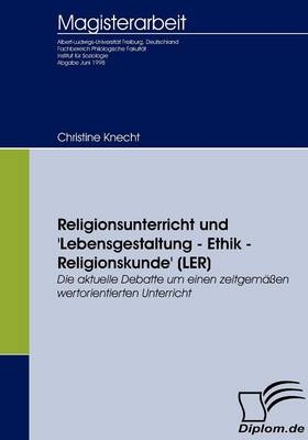 Religionsunterricht und 'Lebensgestaltung – Ethik – Religionskunde' (LER) - Christine Knecht