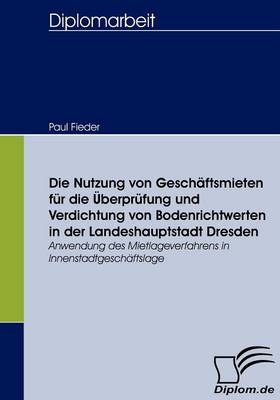 Die Nutzung von Geschäftsmieten für die Überprüfung und Verdichtung von Bodenrichtwerten in der Landeshauptstadt Dresden - Paul Fieder