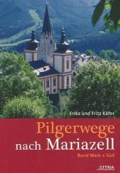 Pilgerwege nach Mariazell - Fritz Käfer, Erika Käfer