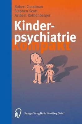 Kinderpsychiatrie kompakt - R. Goodman, S. Scott, A. Rothenberger