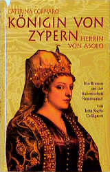 Caterina Cornaro. Königin von Zypern, Herrin von Asolo - Jetta Sachs-Collignon