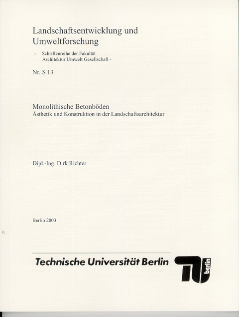 Monolithische Betonböden. Ästhetik und Konstruktion in der Landschaftsarchitektur - Dirk Richter