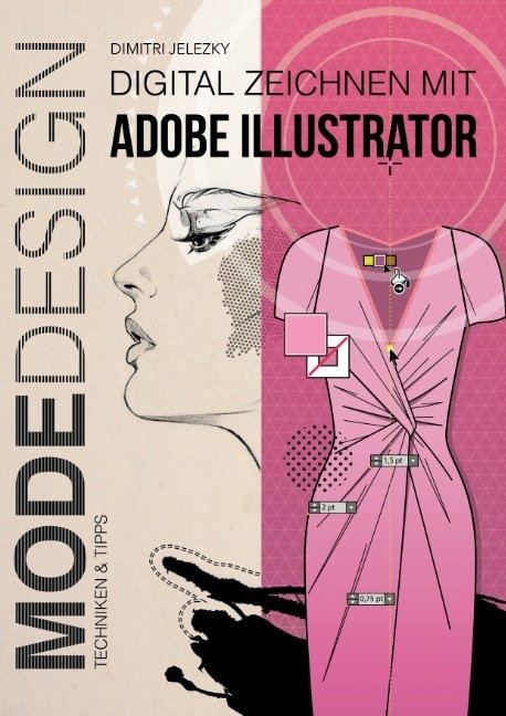 Modedesign - Digital Zeichnen mit Adobe Illustrator - Dimitri Jelezky