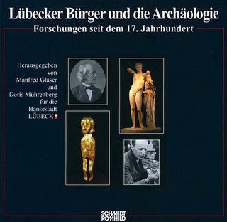 Lübecker Bürger und die Archäologie - Doris Mührenberg; Manfred Gläser; Doris Mührenberg