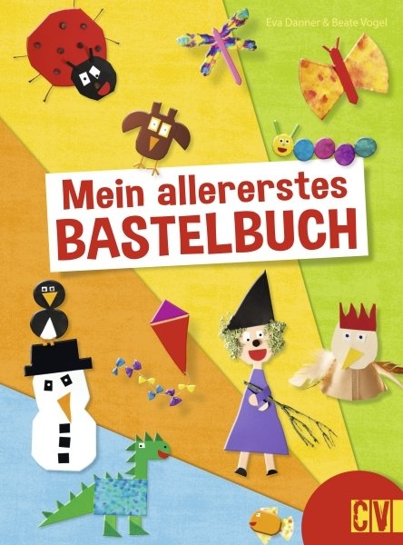 Mein allererstes Bastelbuch - Eva Danner, Beate Vogel