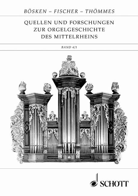 Quellen und Forschungen zur Orgelgeschichte des Mittelrheins - Franz Bösken, Hermann Fischer, Matthias Thömmes