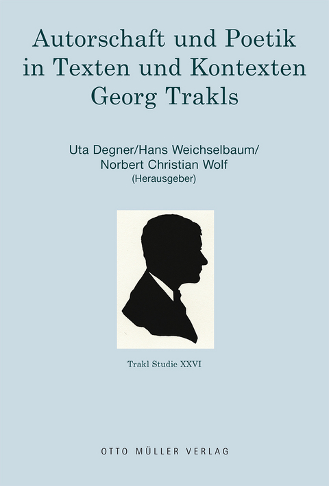 Autorschaft und Poetik in Texten und Kontexten Georg Trakls - 