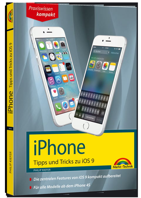 iPhone Tipps und Tricks zu iOS 9 - aktuell zu iPhone 4S, 5, 6 und iPhone 6s - Philip Kiefer