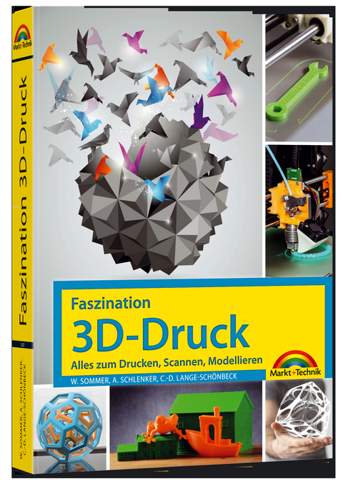 Faszination 3D Druck – Alles zum Drucken, Scannen, Modellieren - Werner Sommer