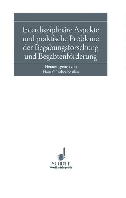 Interdisziplinäre Aspekte und praktische Probleme der Begabungsforschung und Begabtenförderung - 