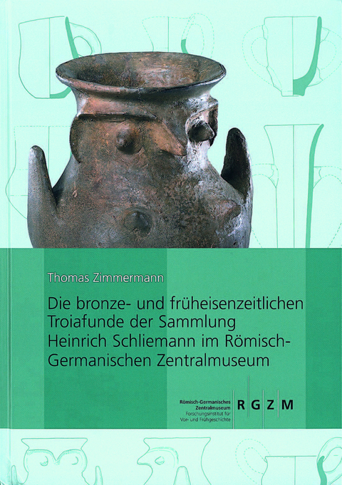 Die bronze- und früheisenzeitlichen Troiafunde der Sammlung - Thomas Zimmermann