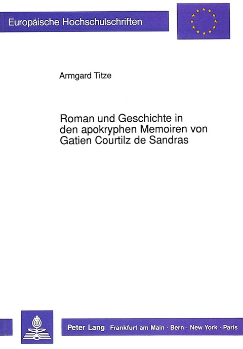 Roman und Geschichte in den apokryphen Memoiren von Gatien Courtilz de Sandras - Armgard Titze