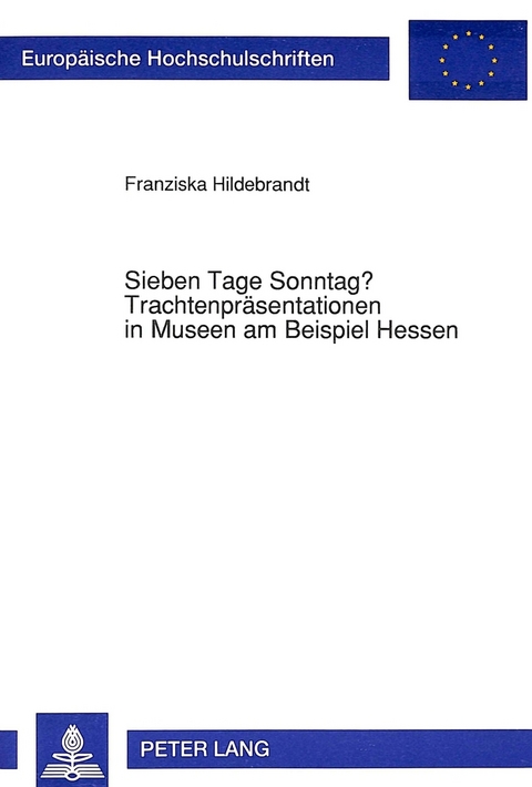 Sieben Tage Sonntag? Trachtenpräsentationen in Museen am Beispiel Hessen - Franziska Hildebrandt