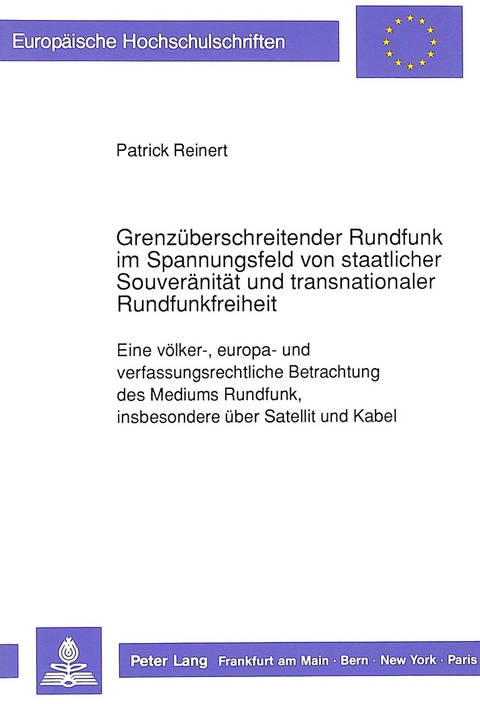 Grenzüberschreitender Rundfunk im Spannungsfeld von staatlicher Souveränität und transnationaler Rundfunkfreiheit - Patrick Reinert