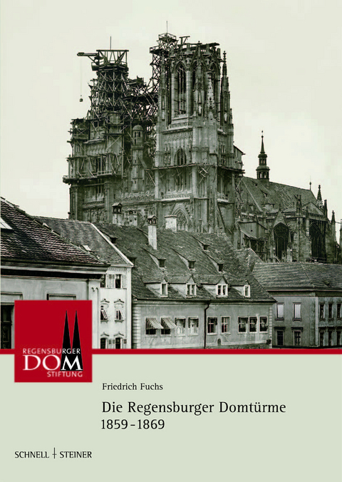 Die Regensburger Domtürme 1859 - 1869 - Friedrich Fuchs, Ludwig Staufer,  Sandner