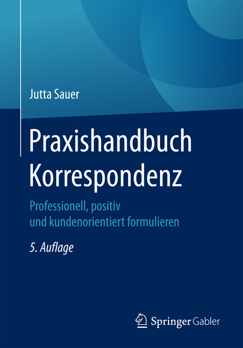 Praxishandbuch Korrespondenz -  Jutta Sauer
