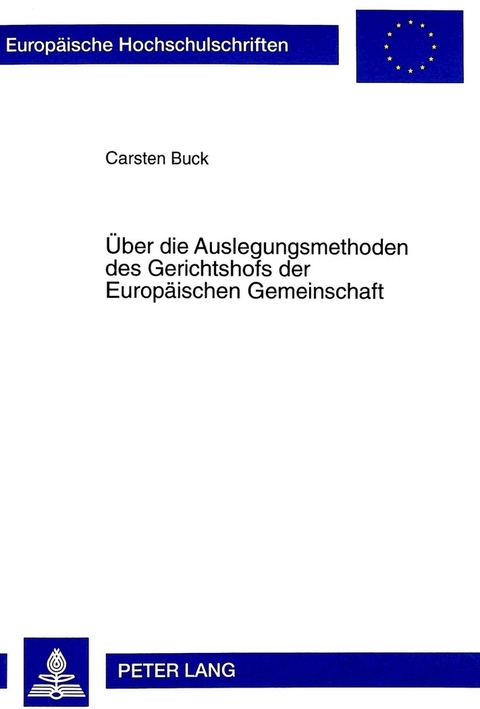 Über die Auslegungsmethoden des Gerichtshofs der Europäischen Gemeinschaft - Carsten Buck,  Universität Münster