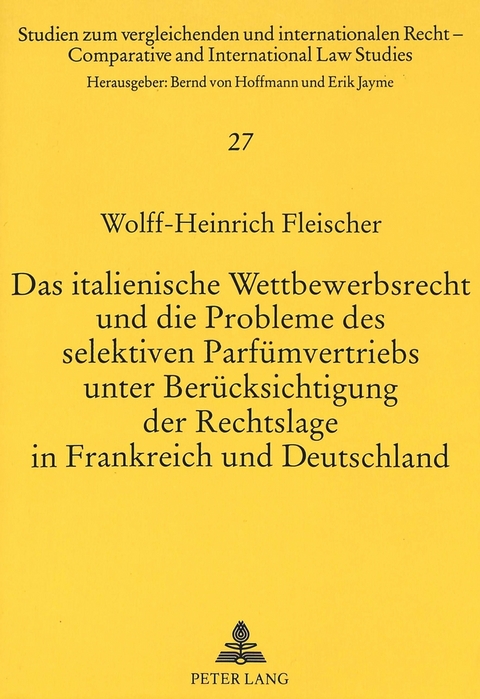 Das italienische Wettbewerbsrecht und die Probleme des selektiven Parfümvertriebs unter Berücksichtigung der Rechtslage in Frankreich und Deutschland - Wolff-Heinrich Fleischer