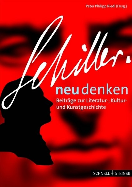 Schiller neu denken - Achim Geisenhanslüke, Ursula Regener, Helmut Koppmann, Jürgen Daiber, Hans Rott, Rainer Kleinertz, Jörg Traeger