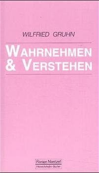 Wahrnehmen und Verstehen - Wilfried Gruhn