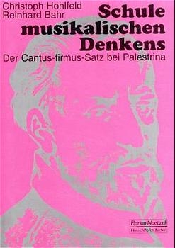 Schule musikalischen Denkens. Der Cantus-firmus-Satz bei Palestrina - Christoph Hohlfeld, Reinhard Bahr