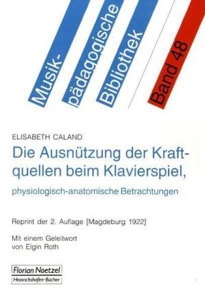 Die Ausnützung der Kraftquellen beim Klavierspiel, physiologisch- anatomische Betrachtungen - Elisabeth Caland