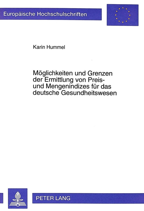 Möglichkeiten und Grenzen der Ermittlung von Preis- und Mengenindizes für das deutsche Gesundheitswesen - Karin Hummel
