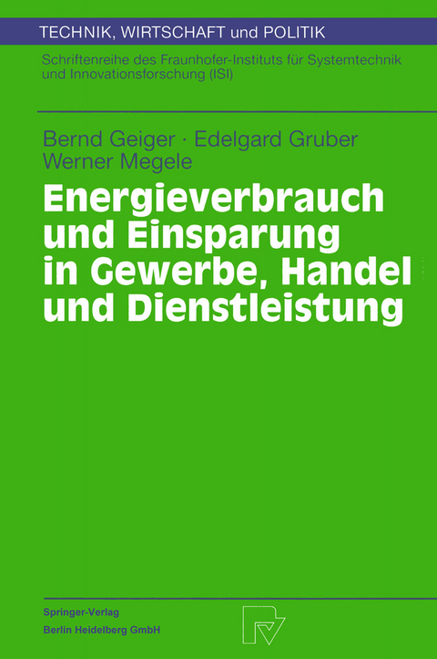 Energieverbrauch und Einsparung in Gewerbe, Handel und Dienstleistung - Bernd Geiger, Edelgard Gruber, Werner Megele