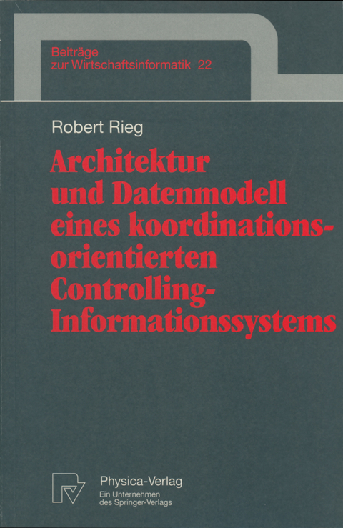 Architektur und Datenmodell eines koordinationsorientierten Controlling-Informationssystems - Robert Rieg