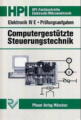 Elektronik IV E. Computergestützte Steuerungstechnik - Thomas Amann, Hans P Lamparter, Gerald Schiepeck