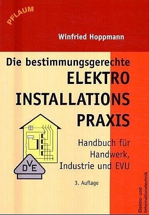 Die bestimmungsgerechte Elektroinstallationspraxis - Winfried Hoppmann