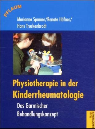 Physiotherapie in der Kinderrheumatologie - Marianne Spamer, Renate Häfner, Hans Truckenbrodt