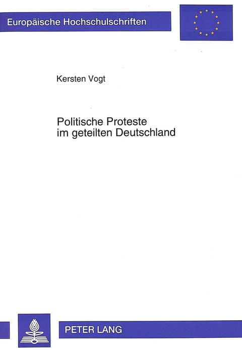 Politische Proteste im geteilten Deutschland - Kersten Vogt