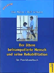 Der ältere beinamputierte Mensch und seine Rehabilitation - Elke Mütze, Ralf Schweer