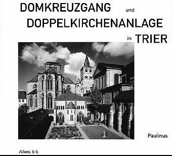 Domkreuzgang und Doppelkirchenanlage  in Trier - Alfons Erb