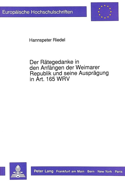 Der Rätegedanke in den Anfängen der Weimarer Republik und seine Ausprägung in Art. 165 WRV - Hannspeter Riedel