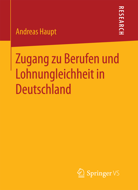 Zugang zu Berufen und Lohnungleichheit in Deutschland - Andreas Haupt