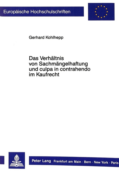 Das Verhältnis von Sachmängelhaftung und culpa in contrahendo im Kaufrecht - Gerhard Kohlhepp