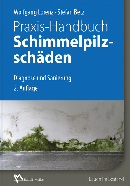 Praxis-Handbuch Schimmelpilzschäden - Wolfgang Lorenz, Stefan Betz