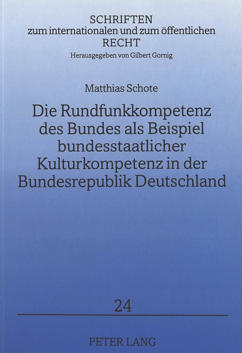 Die Rundfunkkompetenz des Bundes als Beispiel bundesstaatlicher Kulturkompetenz in der Bundesrepublik Deutschland - Matthias Schote