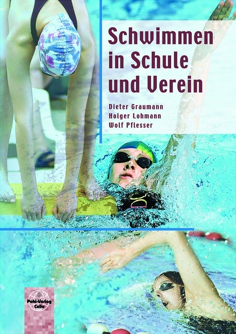 Schwimmen in Schule und Verein - Dieter Graumann, Holger Lohmann, Wolf Pflesser