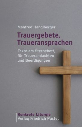 Trauergebete, Traueransprachen - Manfred Hanglberger